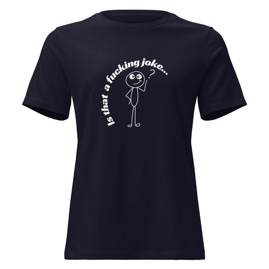 Is That a Fucking Joke - Women's Fit Relaxed Tee White Text Navy S t-shirt from Raelfly