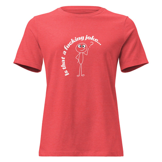 Is That a Fucking Joke - Women's Fit Relaxed Tee White Text Heather Red S t-shirt from Raelfly